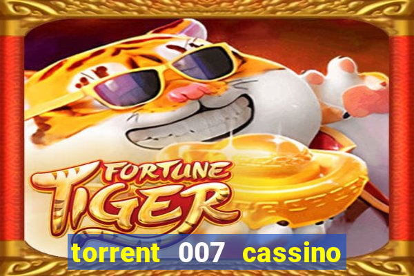 torrent 007 cassino royale legendado